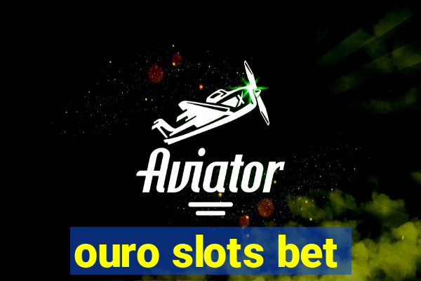 ouro slots bet